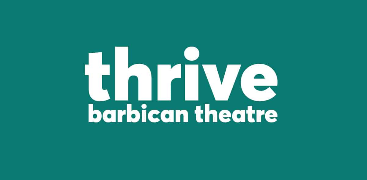 Thrive Barbican Theatre Thrive Barbican Theatre